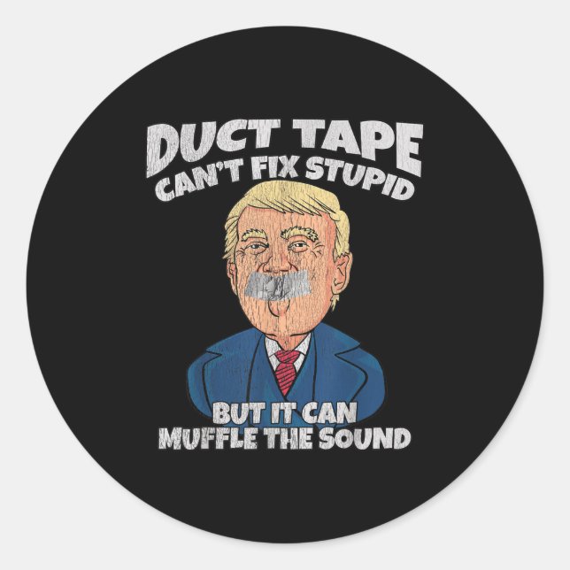 Trump -duct Tape Cant Fix Stud But It Can Muffle T Classic Round Sticker (Front)