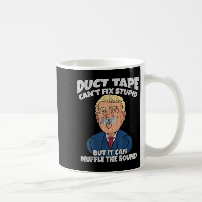 Trump -duct Tape Cant Fix Stud But It Can Muffle T Coffee Mug (Right)