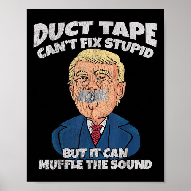 Trump -duct Tape Cant Fix Stud But It Can Muffle T Poster (Front)