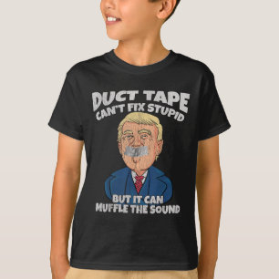 Trump -duct Tape Cant Fix Stud But It Can Muffle T T-Shirt