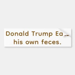 Trump Eats Feces Hankamer Artjunkhaus Yummy Bummy! Bumper Sticker