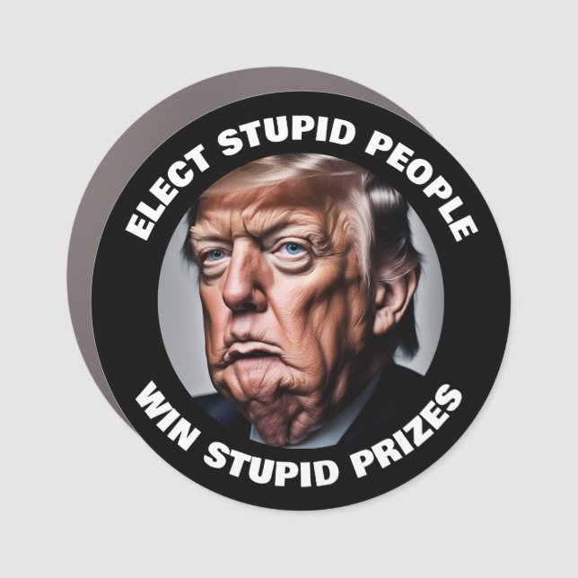 Trump Elect Stupid People Get Stupid Prizes  Car Magnet (Front)