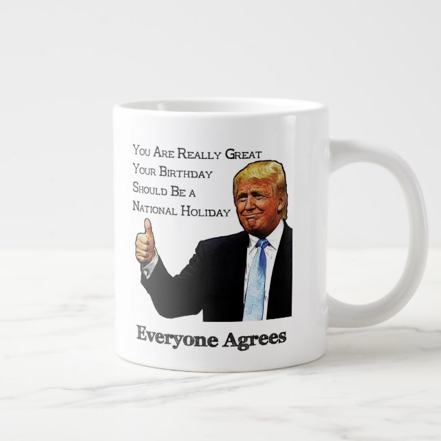 Trump Endorses Your Birthday as National Holiday Giant Coffee Mug (Right)