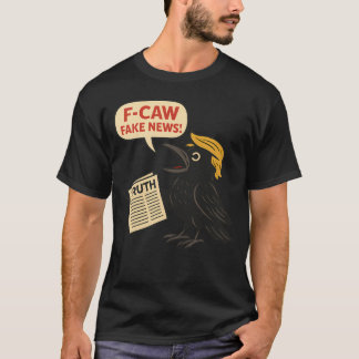 Trump F-Caw-F Bkack Crow F Caw F T-Shirt