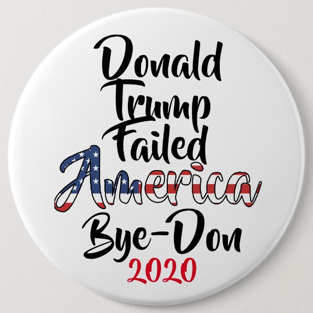Trump Failed America Anti Trump Bye-Don 2020 Button (Front)