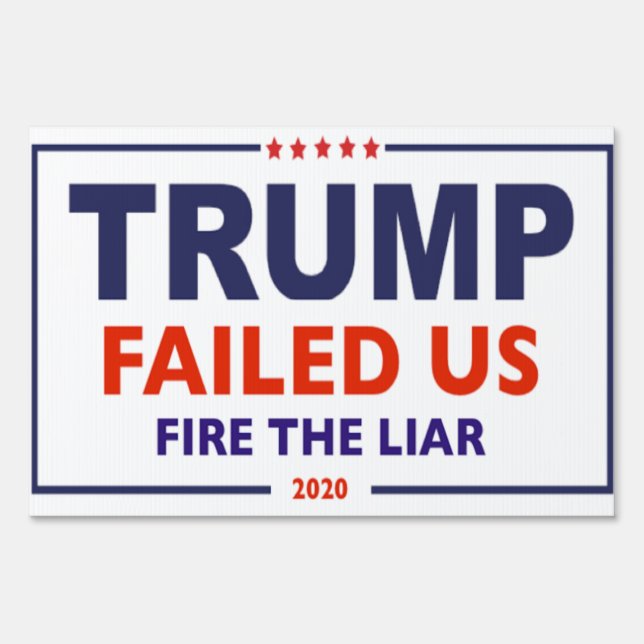 Trump failed us fire the liar 2020 sign (Front)