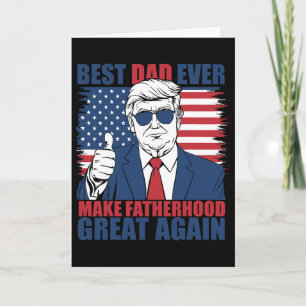Trump Father's Day Best Dad Ever Make Fatherhood G Card