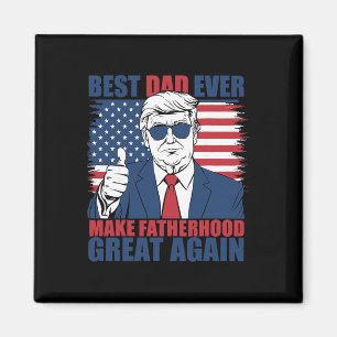 Trump Father's Day Best Dad Ever Make Fatherhood G Magnet