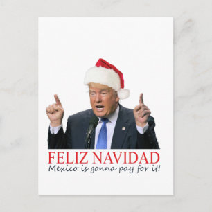 Trump. Feliz Navidad, Mexico is gonna pay for it! Holiday Postcard