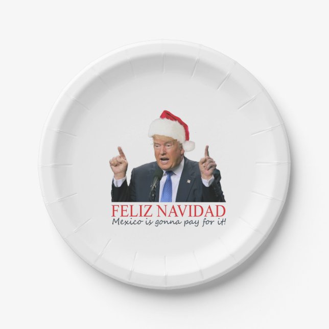 Trump. Feliz Navidad, Mexico is gonna pay for it! Paper Plates (Front)