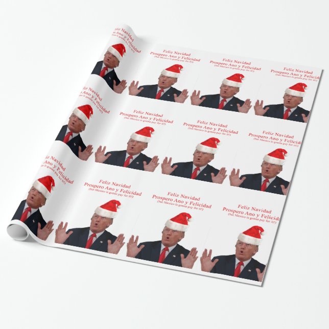 Trump. Feliz Navidad, Mexico is gonna pay for it! Wrapping Paper (Unrolled)