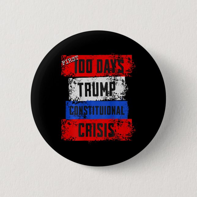 Trump First 100 Days Constitutional Crisis Failed  Button (Front)