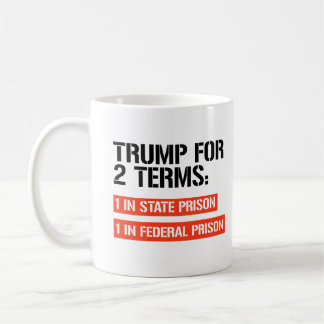 Trump for 2 terms: State Prison and Federal Prison Coffee Mug
