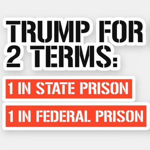 Trump for 2 terms State Prison and Federal Prison Sticker