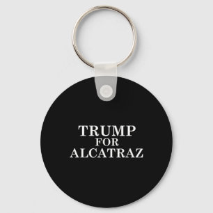 Trump For Alcatraz Prison Political Anti Donald T Keychain