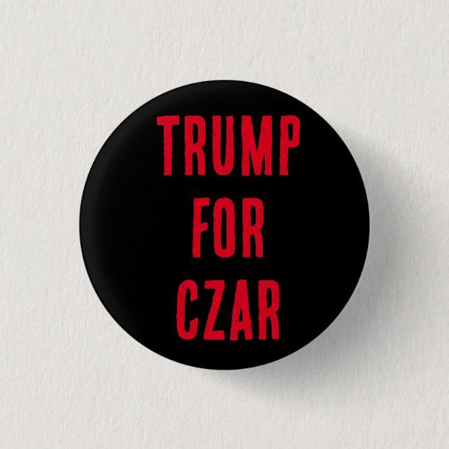 TRUMP FOR CZAR button, you know he wants it! Button (Front)