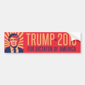 Trump for Dictator of America -.png Bumper Sticker