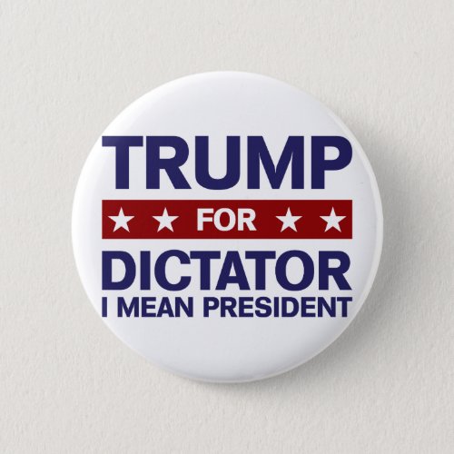 Trump for Dictator Pinback Button