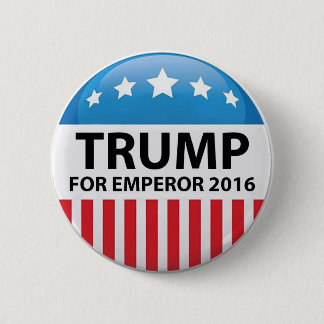 Trump For Emperor Campaign Button
