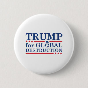 Trump For Global Destruction Pinback Button