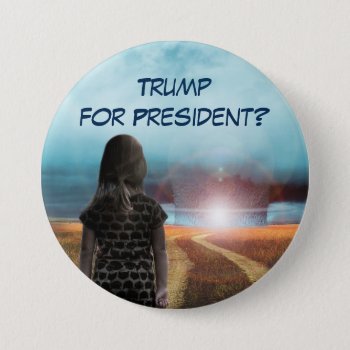 Trump For President? Pinback Button by DakotaPolitics at Zazzle