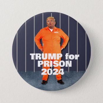 Trump For Prison 2024 Button by DakotaPolitics at Zazzle