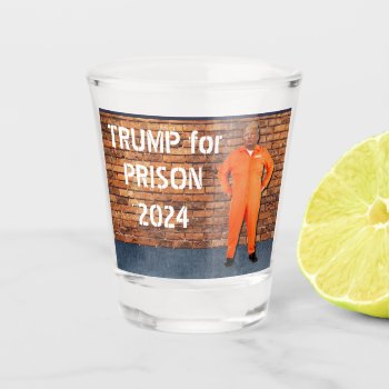 Trump For Prison 2024 Shot Glass by DakotaPolitics at Zazzle