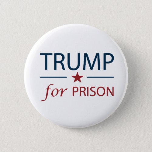 Trump For Prison Anti Trump Political Slogan Chant Button