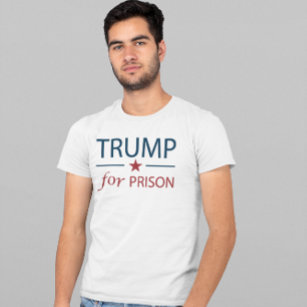 Trump For Prison Anti Trump Political Slogan T-Shirt