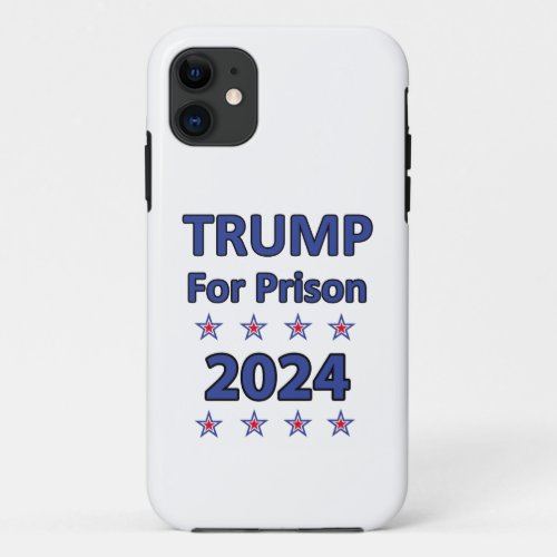 Trump For Prison  iPhone 11 Case