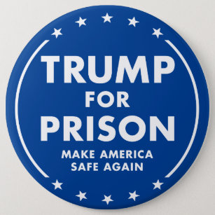 Trump For Prison - Make America Safe Again! Button