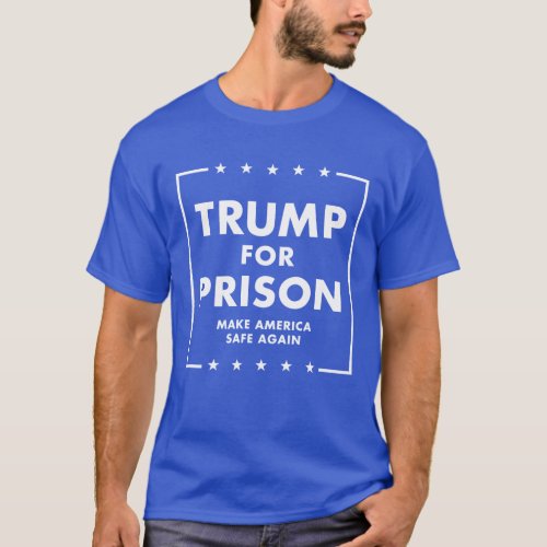 Trump For Prison _ Make America Safe Again T_Shirt