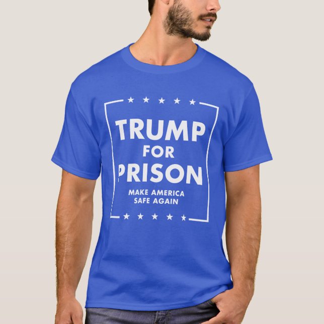 Trump For Prison - Make America Safe Again! T-Shirt (Front)
