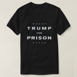 Trump for Prison T-Shirt