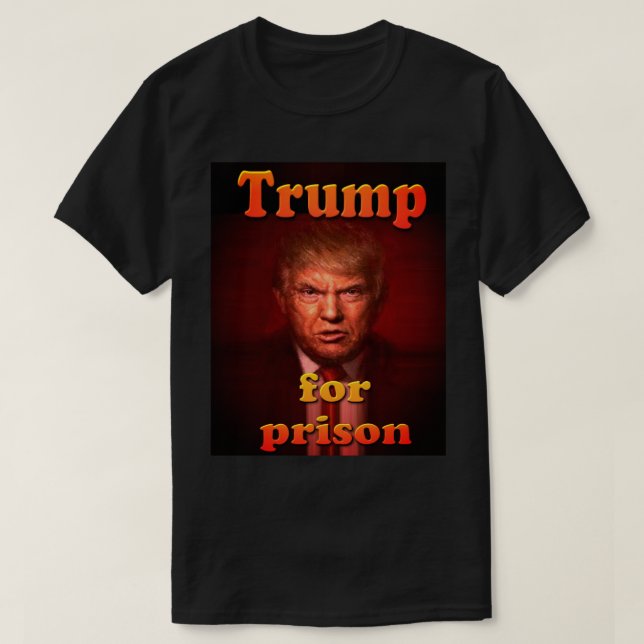 trump for prison T-Shirt (Design Front)