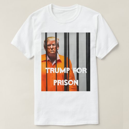 Trump For Prison T-Shirt