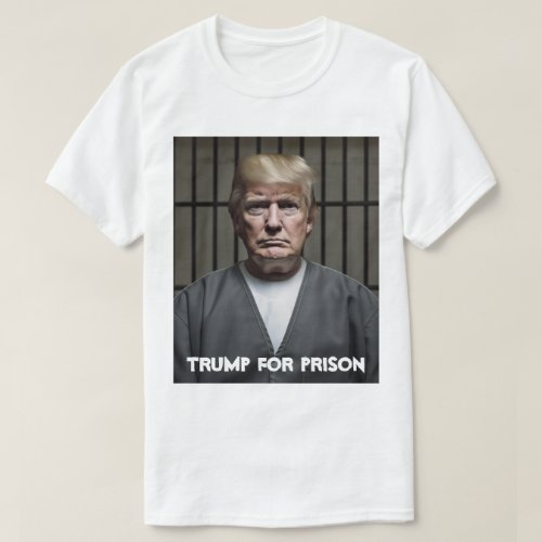 Trump For Prison Trump in Jail T_Shirt