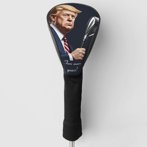 Trump Fore more years of greatness Golf Head Cover