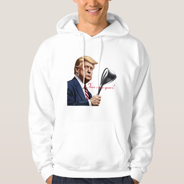 Trump: Fore more years of greatness! Hoodie (Front)