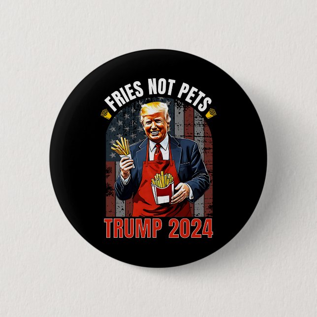 Trump Fries Not Pets 2025 Makes Fries Great Again  Button (Front)