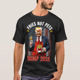 Trump Fries Not Pets 2025 Makes Fries Great Again  T-Shirt