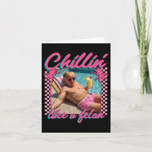 Trump Funny Chillin Like A Felon Trump 2024 Card