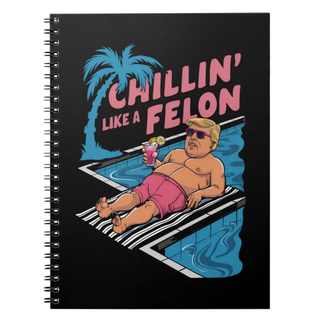 Trump Funny Chillin Like A Felon Trump 2024  Notebook (Front)