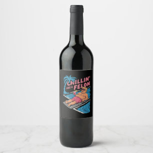 Trump Funny Chillin Like A Felon Trump 2024  Wine Label