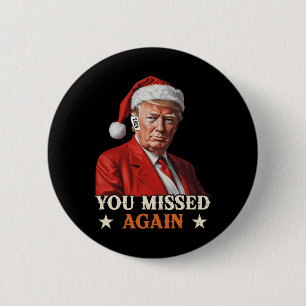 Trump Funny Christmas You Missed Again 2024  Button
