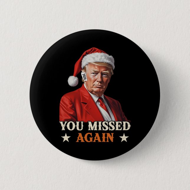 Trump Funny Christmas You Missed Again 2024  Button (Front)