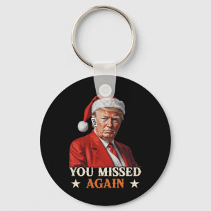 Trump Funny Christmas You Missed Again 2024  Keychain