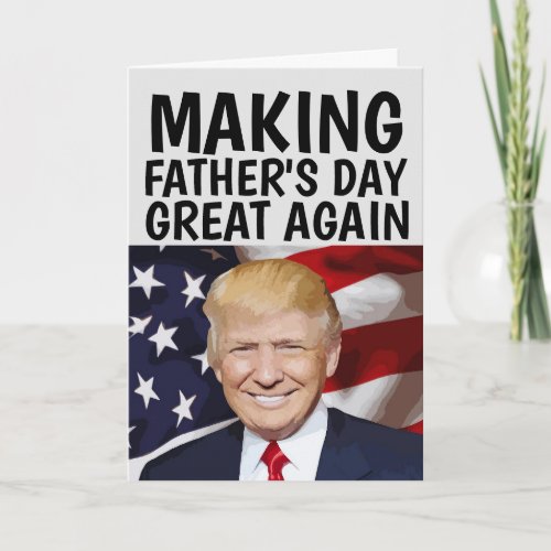 TRUMP FUNNY FATHERS DAY Greeting Card