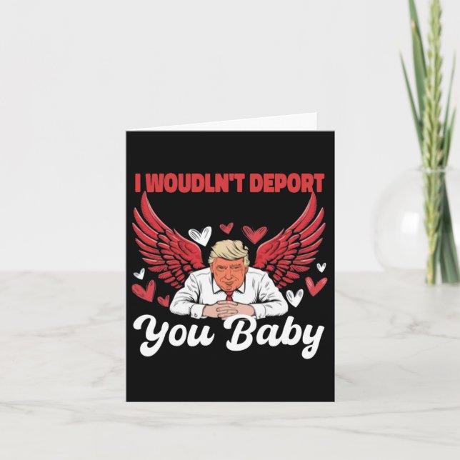 Trump Funny I Wouldn't Deport You 1  Card (Front)