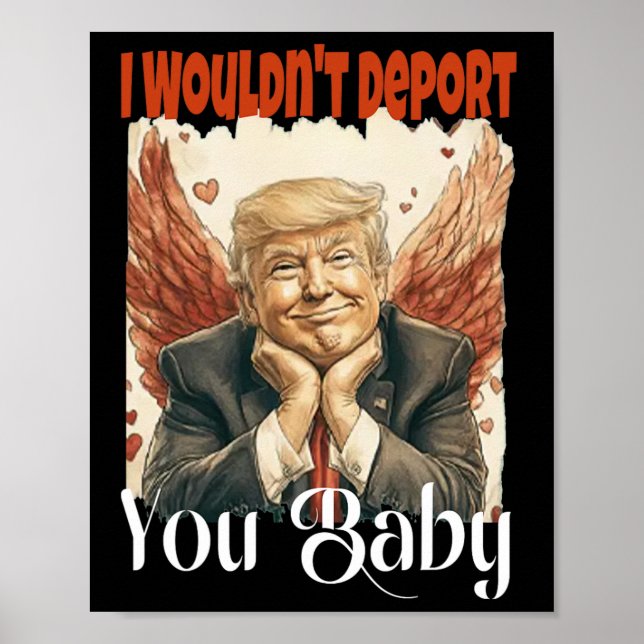 Trump Funny I Wouldn't Deport You By  Poster (Front)